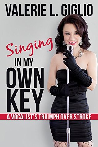 Read Singing In My Own Key: A Vocalist's Triumph Over Stroke - Valerie L. Giglio file in PDF