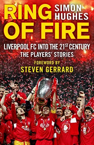 Read Online Ring of Fire: Liverpool into the 21st century: The Players' Stories - Simon Hughes file in PDF