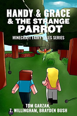 Full Download MINECRAFT: Handy & Grace & The Strange Parrot: (Minecraft Diaries, Minecraft Handbook, Minecraft Redstone) (Minecraft Fairy Tales Series Book 9) - Tom Garzan file in ePub