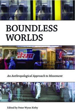 Read Online Boundless Worlds: An Anthropological Approach to Movement - Peter Wynn Kirby file in ePub
