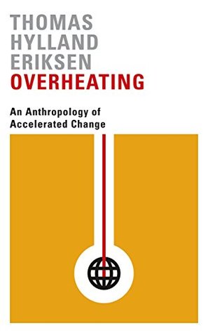 Download Overheating: An Anthropology of Accelerated Change - Thomas Hylland Eriksen | PDF