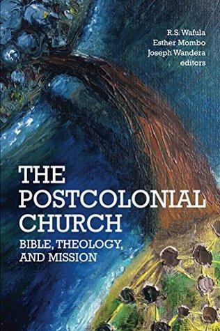 Full Download The Postcolonial Church: Bible, Theology, and Mission - R.S. Wafula | ePub