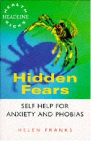 Read Online Hidden Fears: Self Help for Anxiety and Phobias (Headline Health Kicks) - Helen Franks file in PDF