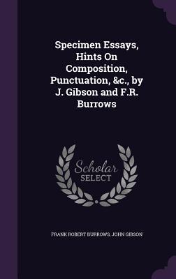Download Specimen Essays, Hints on Composition, Punctuation, &C., by J. Gibson and F.R. Burrows - Frank Robert Burrows | ePub