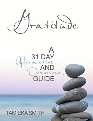 Full Download Gratitude: A 31 Day Affirmation and Devotional Guide - Tamieka Smith | PDF