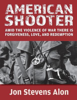 Read Online American Shooter: Amid the violence of war, there is love, forgiveness, and redemption - MR Jon Stevens Alon | ePub