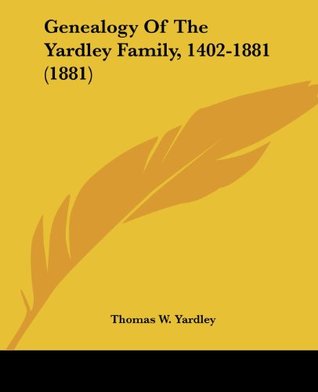 Read Online Genealogy Of The Yardley Family, 1402-1881 (1881) - Thomas W. Yardley file in ePub
