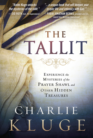 Download The Tallit: Experience the Mysteries of the Prayer Shawl and Other Hidden Treasures - Charlie Kluge | PDF