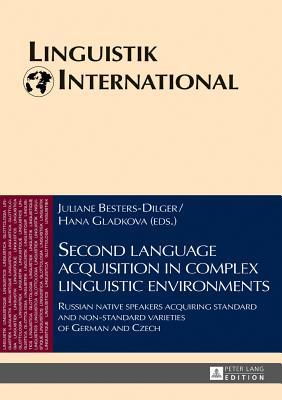 Read Second Language Acquisition in Complex Linguistic Environments: Russian Native Speakers Acquiring Standard and Non-Standard Varieties of German and Czech - Juliane Besters-Dilger file in PDF