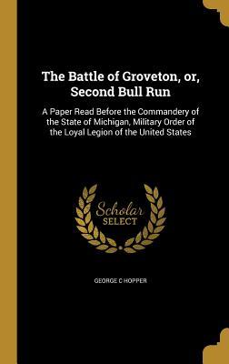 Read The Battle of Groveton, Or, Second Bull Run: A Paper Read Before the Commandery of the State of Michigan, Military Order of the Loyal Legion of the United States - George C Hopper | PDF
