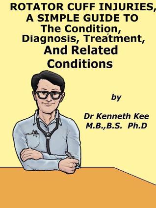 Download Rotator Cuff Injuries, A Simple Guide To The Condition, Diagnosis, Treatment And Related Conditions - Kenneth Kee file in ePub