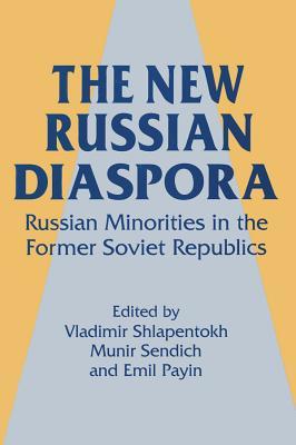 Read Online The New Russian Diaspora: Russian Minorities in the Former Soviet Republics: Russian Minorities in the Former Soviet Republics - Vladimir Shlapentokh file in PDF