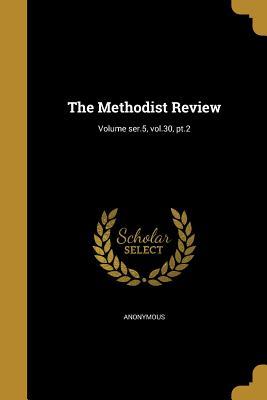 Read The Methodist Review; Volume Ser.5, Vol.30, PT.2 - Anonymous file in PDF