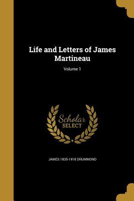 Read Online Life and Letters of James Martineau; Volume 1 - James 1835-1918 Drummond | ePub