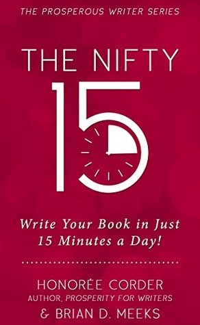 Read The Nifty 15: Write Your Book in Just 15 Minutes a Day! (The Prosperous Writer 2) - Honoree Corder file in PDF