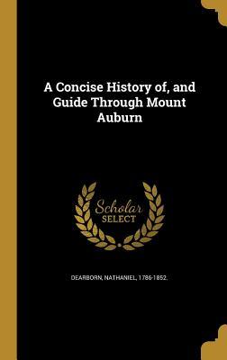 Full Download A Concise History Of, and Guide Through Mount Auburn - Nathaniel Dearborn file in PDF