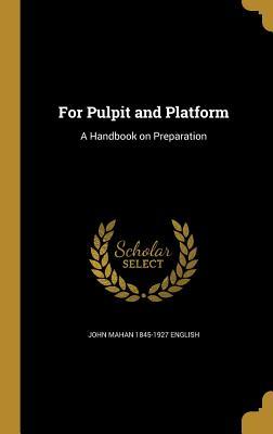 Full Download For Pulpit and Platform: A Handbook on Preparation - John Mahan English file in ePub