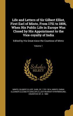 Full Download Life and Letters of Sir Gilbert Elliot, First Earl of Minto, from 1751 to 1806, When His Public Life in Europe Was Closed by His Appointment to the Vice-Royalty of India: Edited by His Great-Niece the Countess of Minto; Volume 1 - Gilbert Elliot-Murray-Kynynmound Minto file in PDF