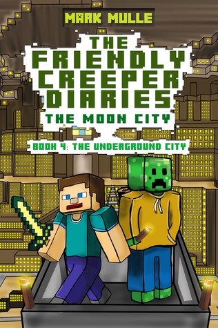 Download The Friendly Creeper Diaries: The Moon City, Book 4: The Underground City - Mark Mulle | ePub