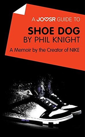 Read Online A Joosr Guide to Shoe Dog by Phil Knight: A Memoir by the Creator of NIKE - Joosr | PDF