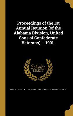 Read Proceedings of the 1st Annual Reunion (of the Alabama Division, United Sons of Confederate Veterans)  1901 - United Sons of Confederate Veterans Ala file in ePub