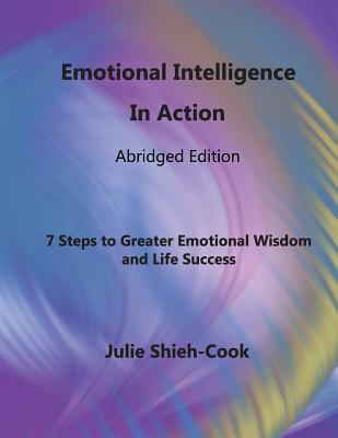 Read Online Emotional Intelligence in Action, Second Edition: 7 Steps to Greater Emotional Wisdom and Life Success - Julie Shieh-Cook | PDF