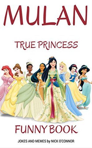 Read MULAN. True Princess: Funny Book (Memes and Jokes for ADULTS) - Nick O'Connor file in ePub
