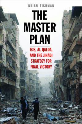 Download The Master Plan: Isis, Al-Qaeda, and the Jihadi Strategy for Final Victory - Brian Fishman file in PDF