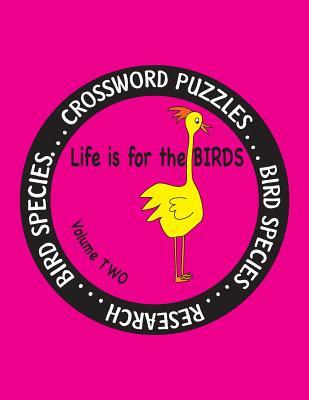 Full Download Life Is for the Birds Volume Two: Research and Complete Crossword Puzzles on the African Jacana, Canada Goose, Grasshopper Sparrow, Indian Peafowl, King Penguin, Ostrich, Rainbow Bee-Eater, Rhinoceros Hornbill, Snowy Owl, and Willow Goldfinch. - Debbie J. Farnsworth | ePub