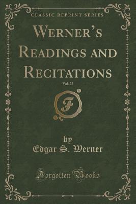 Read Online Werner's Readings and Recitations, Vol. 22 (Classic Reprint) - Edgar S. Werner file in PDF