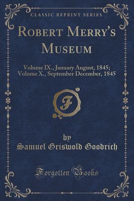 Read Robert Merry's Museum: Volume IX., January August, 1845; Volume X., September December, 1845 (Classic Reprint) - Samuel Griswold Goodrich file in PDF