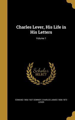 Read Online Charles Lever, His Life in His Letters; Volume 1 - Edmund Downey file in ePub