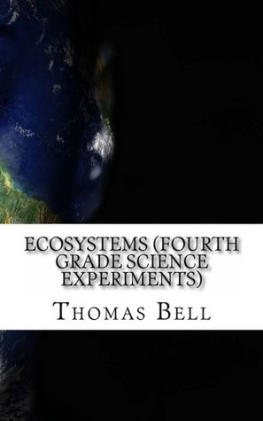 Full Download Ecosystems (Fourth Grade Science Experiments) - Thomas Bell | PDF