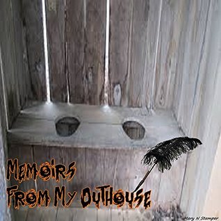 Read MEMOIRS FROM MY OUTHOUSE!: Homeless, but Politically Correct! BK; # 7 - Mary N. Stamper | PDF
