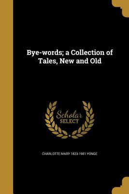 Download Bye-Words; A Collection of Tales, New and Old - Charlotte Mary Yonge | ePub