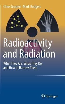 Read Radioactivity and Radiation: What They Are, What They Do, and How to Harness Them - Claus Grupen file in PDF