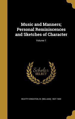 Full Download Music and Manners; Personal Reminiscences and Sketches of Character; Volume 1 - William Beatty-Kingston file in PDF