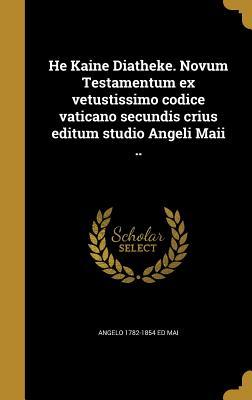 Download He Kaine Diatheke. Novum Testamentum Ex Vetustissimo Codice Vaticano Secundis Crius Editum Studio Angeli Maii .. - Angelo Mai | ePub