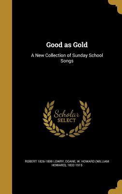 Read Online Good as Gold: A New Collection of Sunday School Songs - Robert Lowry file in PDF