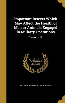 Download Important Insects Which May Affect the Health of Men or Animals Engaged in Military Operations; Volume No.61 - United States Bureau of Entomology file in PDF