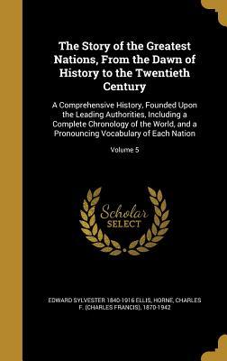 Full Download The Story of the Greatest Nations, from the Dawn of History to the Twentieth Century: A Comprehensive History, Founded Upon the Leading Authorities, Including a Complete Chronology of the World, and a Pronouncing Vocabulary of Each Nation; Volume 5 - Edward S. Ellis file in ePub