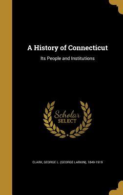 Download A History of Connecticut: Its People and Institutions - George Larkin Clark file in ePub