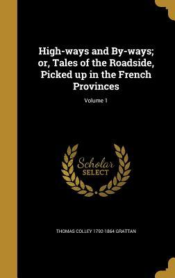 Read High-Ways and By-Ways; Or, Tales of the Roadside, Picked Up in the French Provinces; Volume 1 - Thomas Colley Grattan | ePub