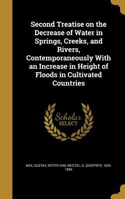 Download Second Treatise on the Decrease of Water in Springs, Creeks, and Rivers, Contemporaneously with an Increase in Height of Floods in Cultivated Countries - Gustav Ritter Von Wex file in ePub
