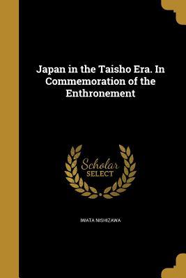 Read Japan in the Taisho Era. in Commemoration of the Enthronement - Iwata Nishizawa | ePub