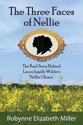 Download The Three Faces of Nellie: The Real Story Behind Laura Ingalls Wilder's Nellie Oleson - Robynne Elizabeth Miller file in PDF