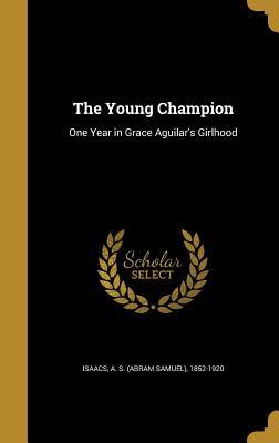 Download The Young Champion: One Year in Grace Aguilar's Girlhood - Abram S. Isaacs file in PDF