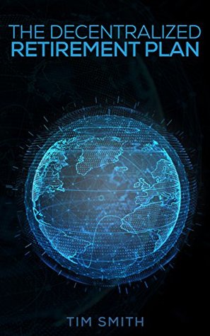 Read The Decentralized Retirement Plan: The Rise of New and Real Markets - Tim Smith file in ePub
