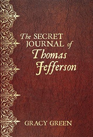 Full Download The Secret Journal of Thomas Jefferson (Founding Fathers Book 1) - Gracy Green file in ePub