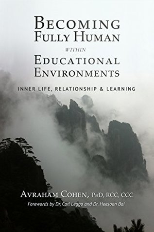 Read Online Becoming Fully Human Within Educational Environments - Avraham Cohen | PDF